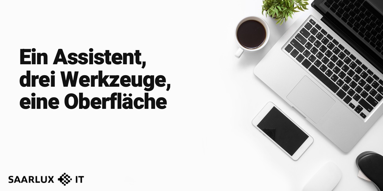 Ein Assistent, drei Werkzeuge, eine Oberfläche