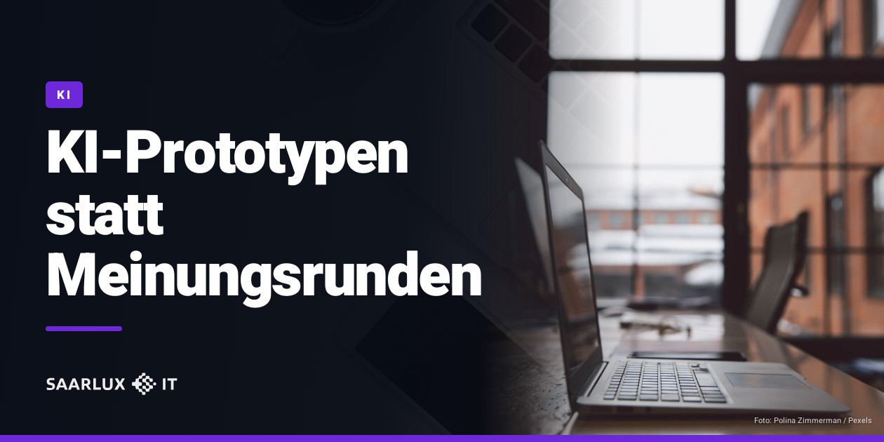 KI-Prototypen statt Meinungsrunden